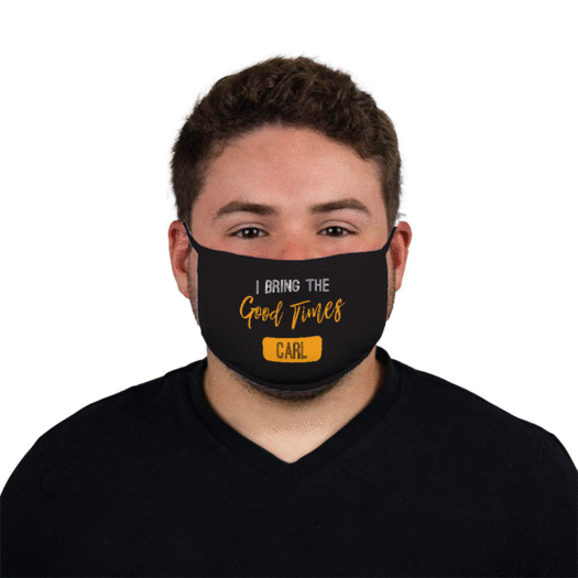 Personalized I Bring the Good Times Face Mask