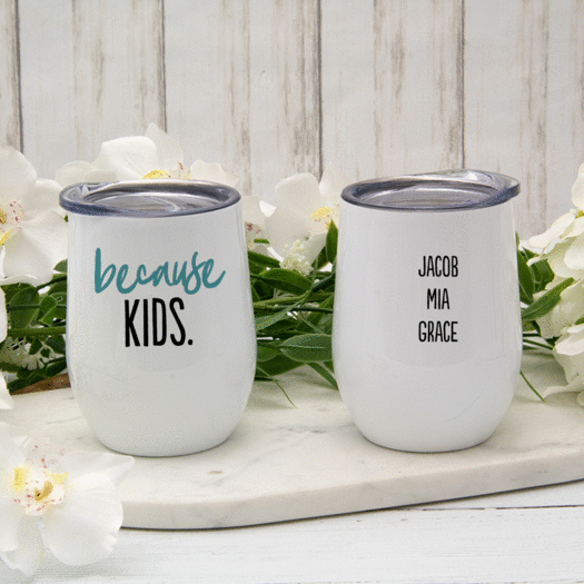 Personalized Because Kids Wine Tumbler (12oz)